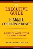 The Executive Guide to E-mail Correspondence: Including Model Letters for Every Situation