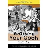 reaching your goals the ultimate teen guide it happened to me