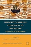 Hispanic Caribbean Literature of Migration: Narratives of Displacement (New Directions in Latino American Cultures)