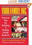 Your Family, Inc.: Practical Tips for Building a Healthy Family Business