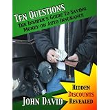 Ten Questions - The Insider's Guide to Saving Money on Auto Insurance - Hidden Discounts Revealed