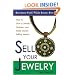 Sell Your Jewelry: How to Start a Jewelry Business and Make Money Selling Jewelry at Boutiques, Fairs, Trunk Shows, and Etsy.