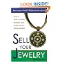 Sell Your Jewelry: How to Start a Jewelry Business and Make Money Selling Jewelry at Boutiques, Fairs, Trunk Shows, and Etsy.