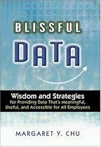 Blissful Data: Wisdom and Strategies for Providing Data That's Meaningful, Useful, and Accessible for All Employees