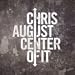 Center Of It by Chris August