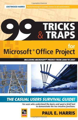 99 Tricks and Traps for Microsoft Office Project Including Microsoft