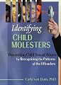 Identifying Child Molesters: Preventing Child Sexual Abuse by Recognizing the Patterns of the Offenders