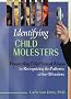 Identifying Child Molesters: Preventing Child Sexual Abuse by Recognizing the Patterns of the Offenders Identifying Child Molesters: Preventing Child Sexual Abuse by Recognizing the Patterns of the Offenders