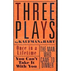 Three Plays by Kaufman and Hart: Once in a Lifetime, You Can't Take It with You and the Man Who Came to Dinner