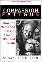 Compassion Fatigue : How the Media Sell Disease, Famine, War and Death