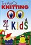 The Art of Knitting 4 Kids (Leisure Arts #4406)