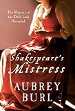 Shakespeare's mistress : the mystery of the Dark Lady revealed