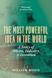 The Most Powerful Idea in the World: A Story of Steam, Industry, and Invention