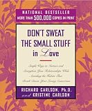 Don't Sweat the Small Stuff in Love: Simple Ways to Nurture and Strengthen Your Relationships While Avoiding the Habits That Break Down Your Loving Connection (Don't Sweat the Small Stuff Series)