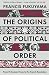The Origins of Political Order: From Prehuman Times to the French Revolution