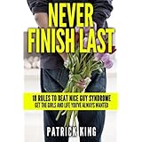 never finish last 18 rules to beat nice guy syndrome get the girls and life y