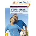 Bluthochdruck selbst senken in 10 Wochen. Selbsthilfeprogramm f�r Betroffene. Mit ausf�hrlichen Informationen zu allen wichtigen Aspekten des Bluthochdrucks