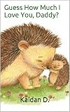 Guess How Much I Love You, Daddy? (Children's Books Book 3)
