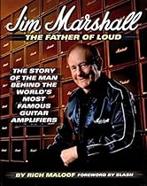 Jim Marshall the Father of Loud: The Story of the Man Behind the World's Most Famous Amp Jim Marshall the Father of Loud: The Story of the Man Behind the World's Most Famous Amp