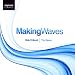 Making Waves - Werke f�r Vokalensemble von Bob Chilcott