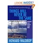 Things Will Never Be the Same: A Howard Waldrop Reader: Selected Short Fiction 1980-2005