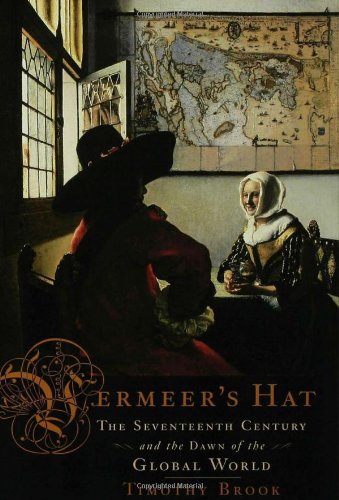 Vermeers Hat: The Seventeenth Century and the Dawn of the Global World