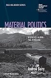 Material politics : disputes along the pipeline