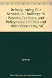 Reinvigorating our schools : a challenge to parents, teachers, and policymakers