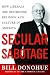 Secular Sabotage: How Liberals Are Destroying Religion and Culture in America