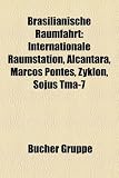 Brasilianische Raumfahrt: Internationale Raumstation, Alcantara, Marcos Pontes, Zyklon, Sojus Tma-7 - 
