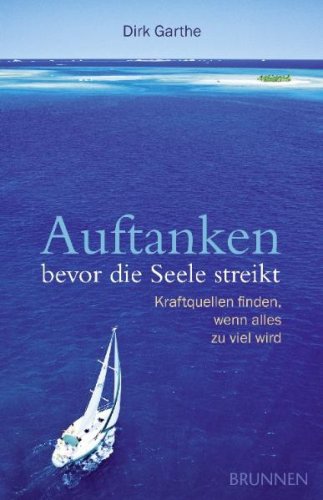 Brunnen-Verlag, Gie&szlig;en Auftanken, bevor die Seele streikt: Kraftquellen finden, wenn alles zu viel wird