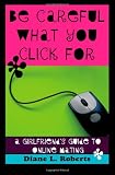 51BkMPJZ5TL. SL160  Be Careful What You Click For: A Girlfriends Guide to Online Mating