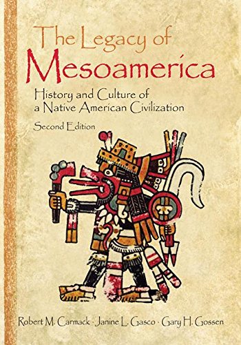 the legacy of mesoamerica history and culture of a native american civilization