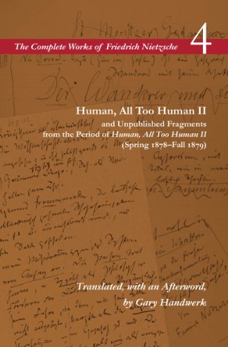 Human, All Too Human II and Unpublished Fragments from the Period of Human, All Too Human II (Spring 1878-Fall 1879): Volume 4 (The Complete Works of Friedrich Nietzsch)