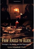 From Angels to Aliens: Teenagers, the Media, and the Supernatural: Teenagers, the Media and the Supernatural