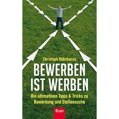 BeWerben ist Werben: Die ultimativen Tipps & Tricks zu BeWerbung und Stellensuche: Die ultimativen Tipps und Tricks zu BeWerbung, Stellensuche und Selbstmanagement
