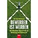 BeWerben ist Werben: Die ultimativen Tipps & Tricks zu BeWerbung und Stellensuche: Die ultimativen Tipps und Tricks zu BeWerbung, Stellensuche und Selbstmanagement