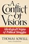 A Conflict of Visions: Ideological Origins of Political Struggles (Library Edition)