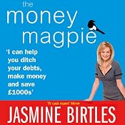 The Money Magpie: The Ultimate Guide to Savvy Saving, Ditching Your Debts and Making Money | [Jasmine Birtles]