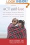 ACT with Love: Stop Struggling, Reconcile Differences, and Strengthen Your Relationship with Acceptance and Commitment Therapy