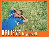Believe in Yourself Extra-Large POSTER - Laminated; Character Education Motivational Print for Elementary & Middle School Students. Size XL (4 ft x 3 ft)