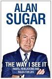 The Way I See It: Rants, Revelations And Rules For Life