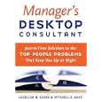 Manager's Desktop Consultant: Just-in-Time Solutions to the Top People Problems That Keep You Up at Night
