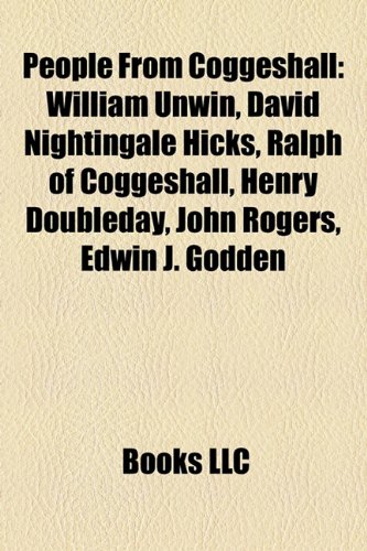 Produkt-Bild: People from Coggeshall: William Unwin, David Nightingale Hicks, Ralph of Coggeshall, Henry Doubleday, John Rogers, Edwin J. Godden