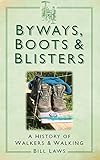 Byways, boots & blisters : a history of walkers & walking