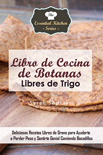 Libro de Cocina de Botanas Libres de Trigo (Spanish Edition)