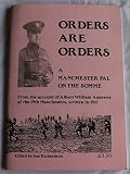 Orders are orders : a Manchester pal on the Somme : from the account of Albert William Andrews of the 19th Manchesters, written in 1917