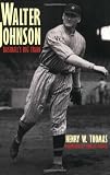 Walter Johnson: Baseballs Big Train