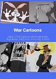 War Cartoons - Classic WW2 Cartoons With Private Snafu , Bugs Bunny , Daffy Duck , Porky Pig , and More!