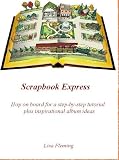 Scrapbook Express: Hop on board for a step-by-step tutorial plus inspirational album ideas